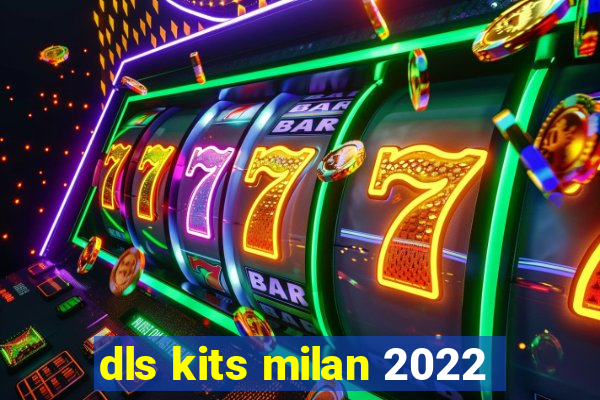 dls kits milan 2022