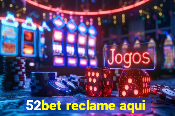 52bet reclame aqui