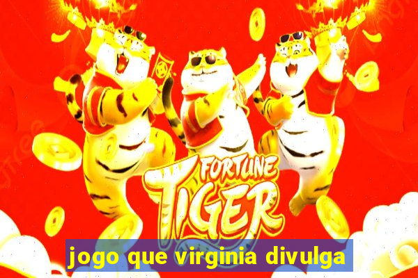 jogo que virginia divulga