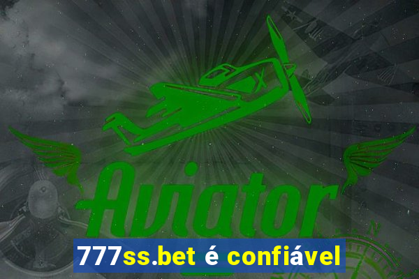 777ss.bet é confiável