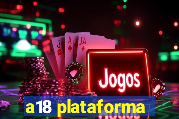 a18 plataforma