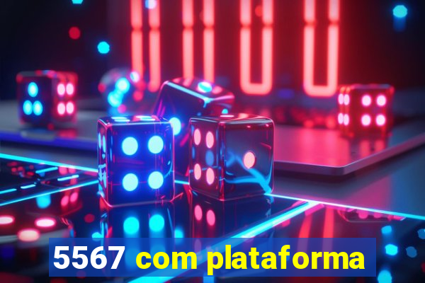 5567 com plataforma