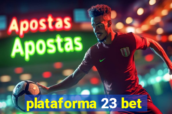 plataforma 23 bet