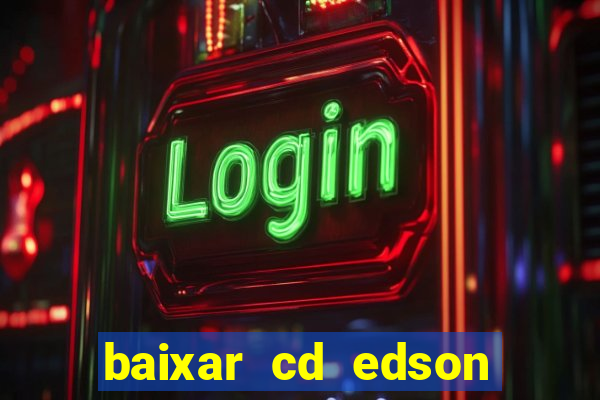 baixar cd edson gomes as melhores