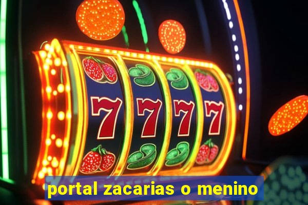 portal zacarias o menino