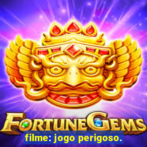 filme: jogo perigoso.