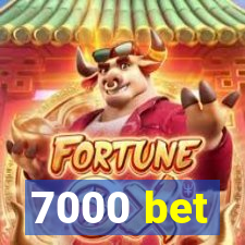 7000 bet