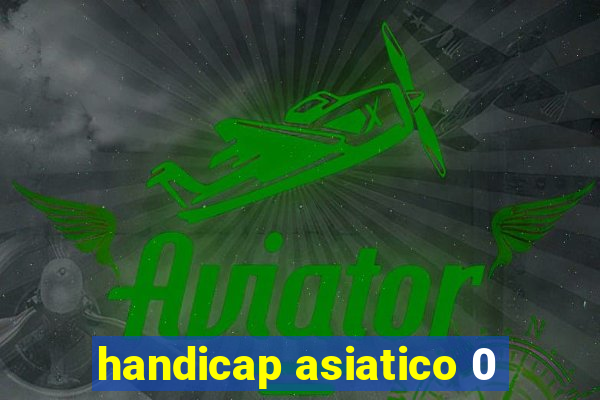 handicap asiatico 0