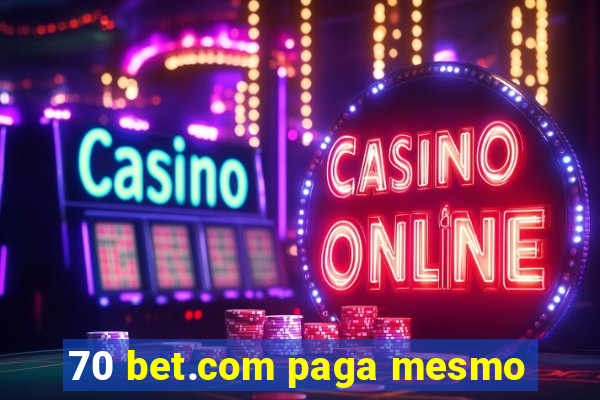 70 bet.com paga mesmo