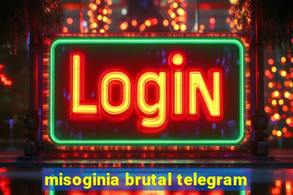 misoginia brutal telegram