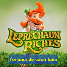 fortuna de cash luna