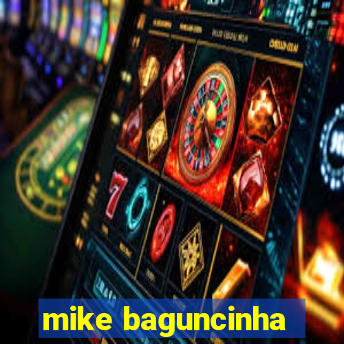 mike baguncinha