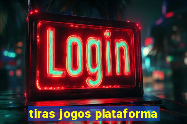 tiras jogos plataforma