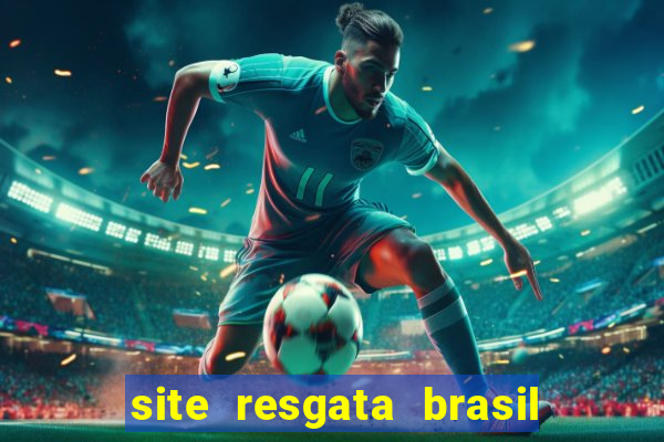 site resgata brasil é confiável