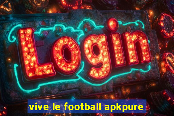 vive le football apkpure