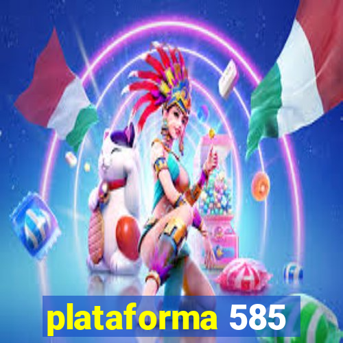 plataforma 585