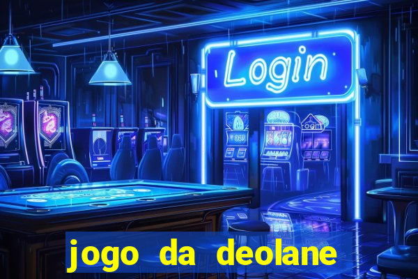 jogo da deolane que ganha dinheiro