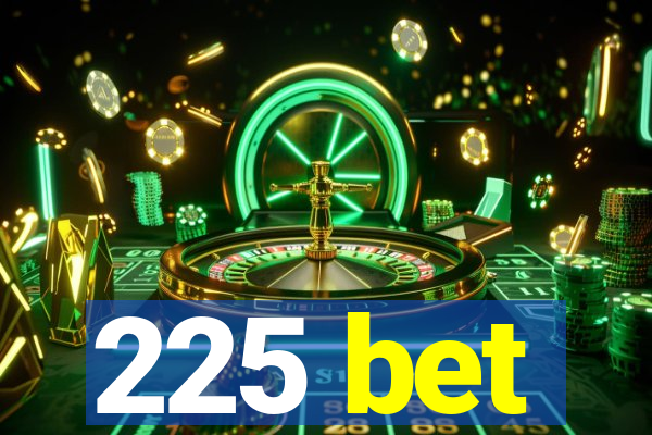 225 bet