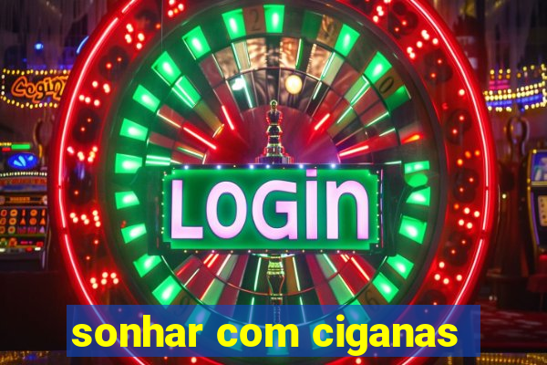 sonhar com ciganas