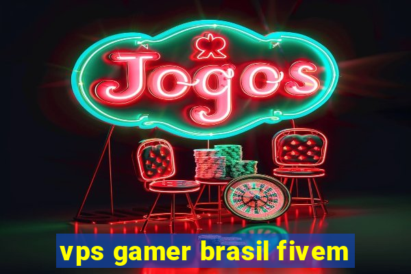 vps gamer brasil fivem