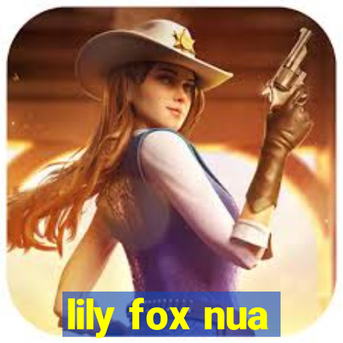 lily fox nua