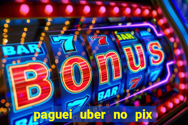 paguei uber no pix e nao achou motorista