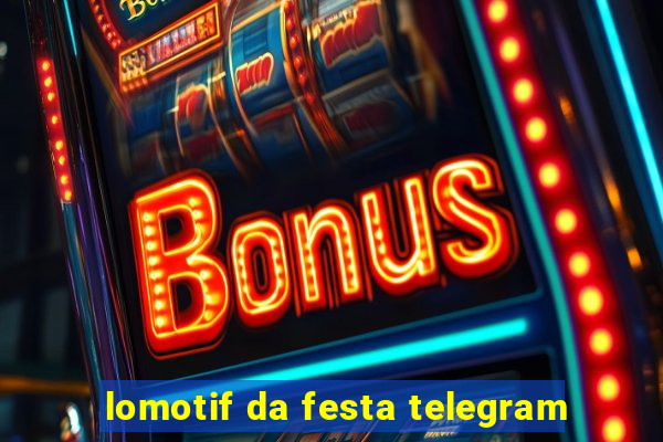 lomotif da festa telegram