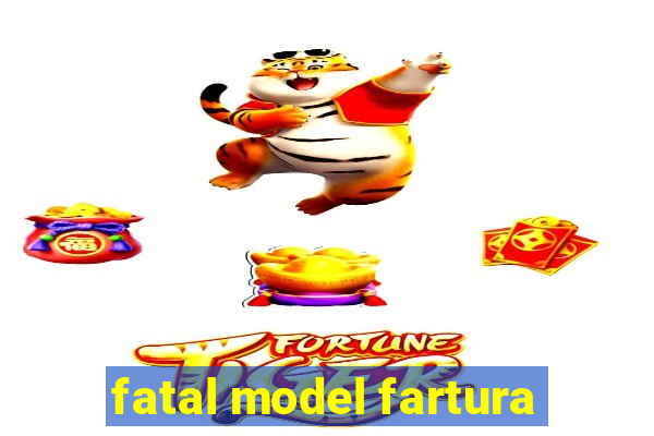 fatal model fartura