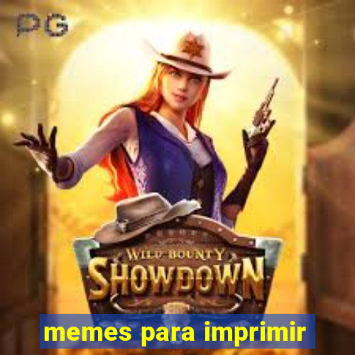 memes para imprimir