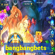 bangbangbets