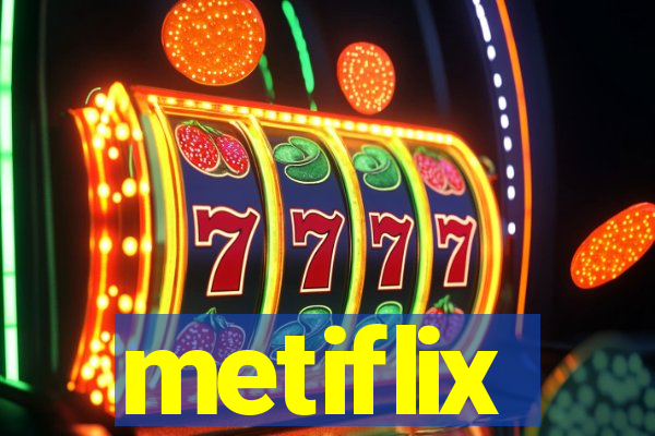 metiflix