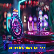 cruzeiro das loucas onde assistir