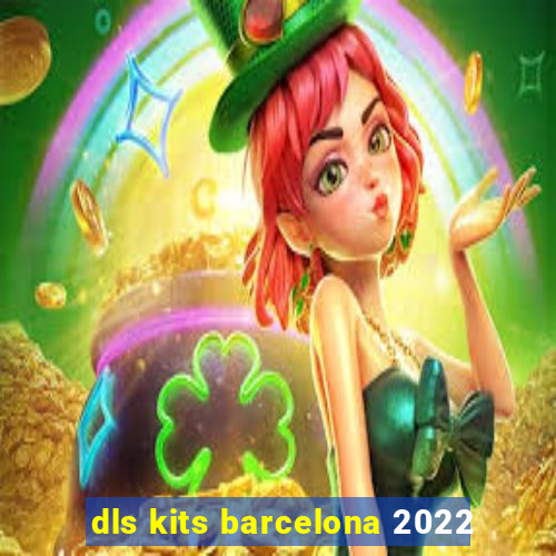 dls kits barcelona 2022