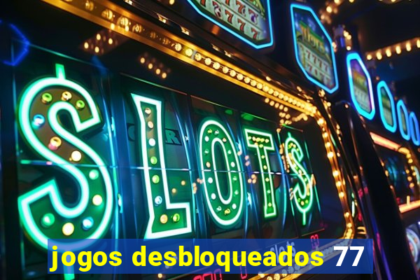 jogos desbloqueados 77