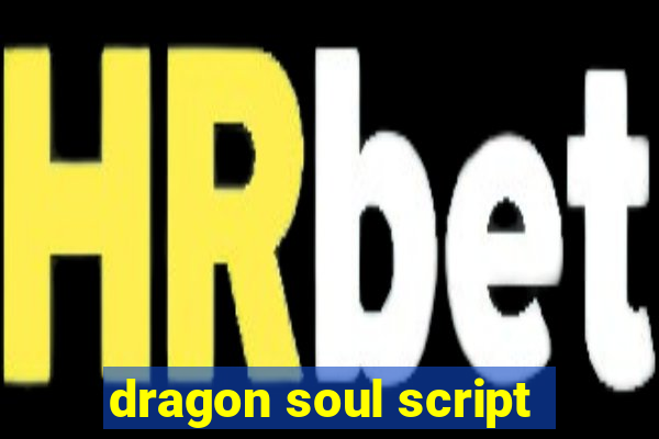 dragon soul script