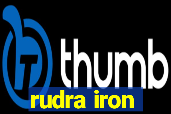 rudra iron