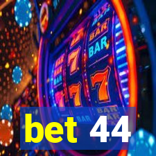 bet 44