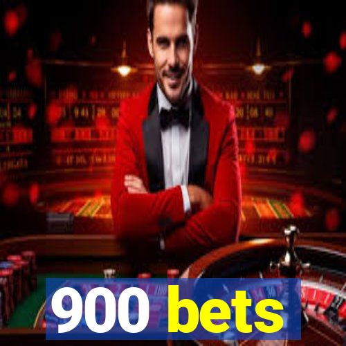 900 bets