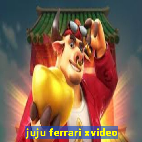 juju ferrari xvideo