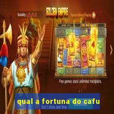 qual a fortuna do cafu