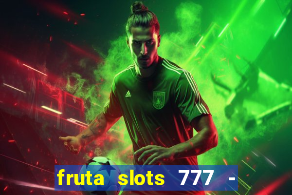 fruta slots 777 - mega jackpot