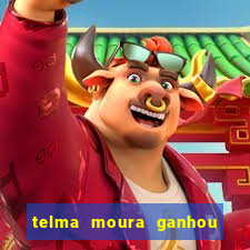 telma moura ganhou na loteria