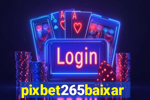 pixbet265baixar