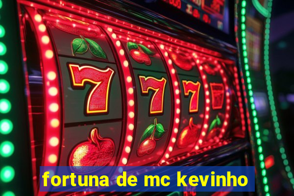 fortuna de mc kevinho