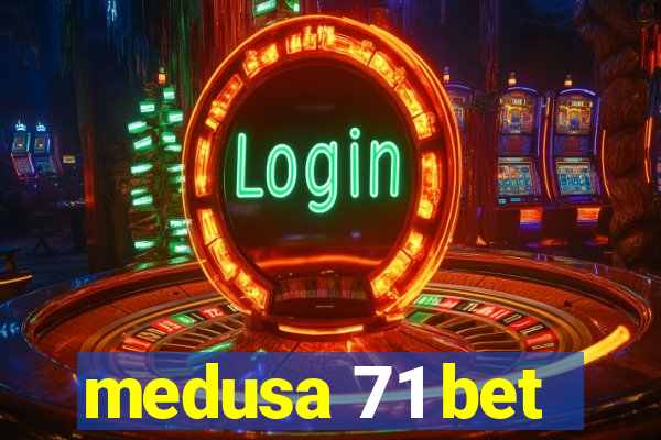 medusa 71 bet