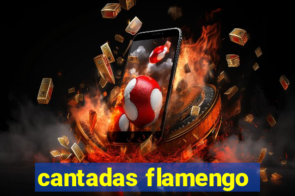 cantadas flamengo