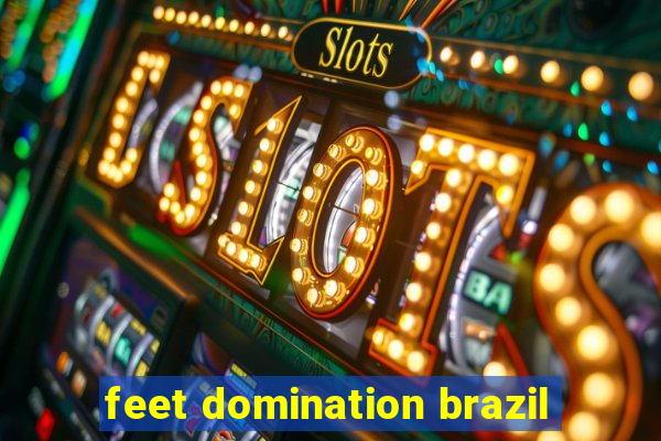 feet domination brazil