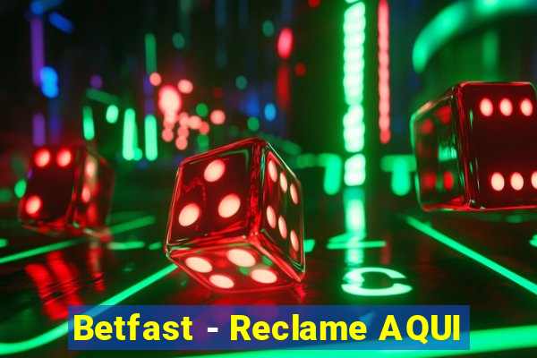 Betfast - Reclame AQUI