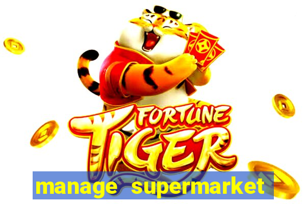 manage supermarket simulator mod apk (unlimited money and energy)