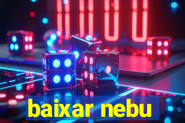 baixar nebu